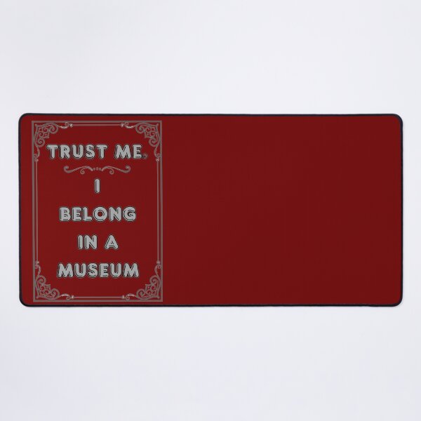 Item preview, TRUST ME. I BELONG IN A MUSEUM designed and sold by Ferndragons.