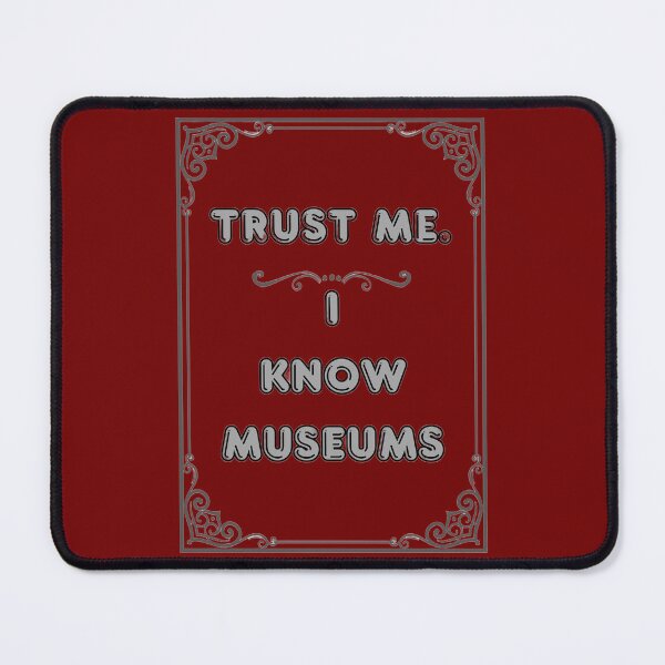Item preview, TRUST ME. I KNOW MUSEUMS designed and sold by Ferndragons.