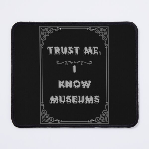 Item preview, TRUST ME. I KNOW MUSEUMS designed and sold by Ferndragons.