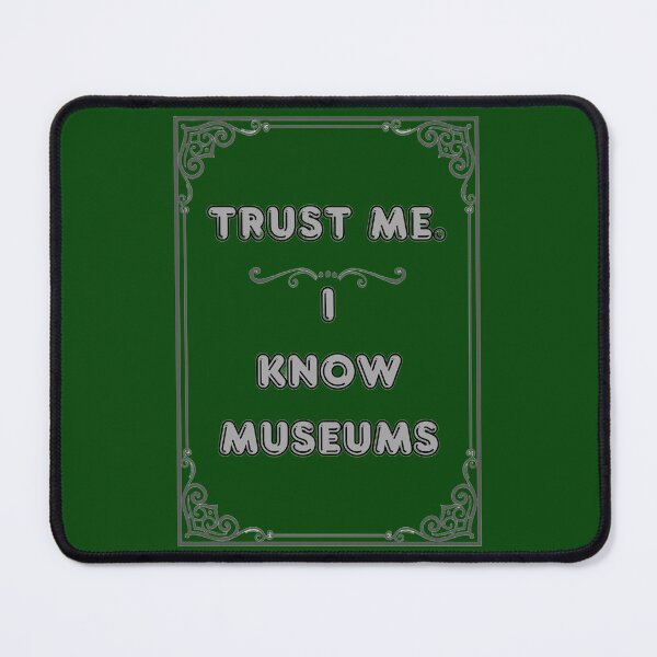 Item preview, TRUST ME. I KNOW MUSEUMS designed and sold by Ferndragons.