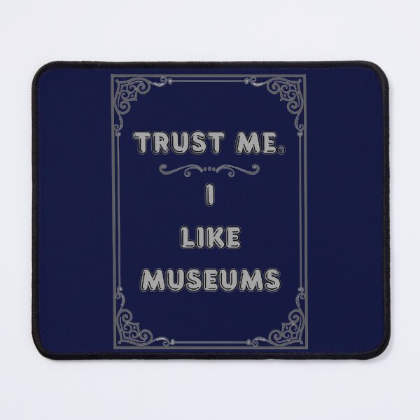 Item preview, TRUST ME. I LIKE MUSEUMS designed and sold by Ferndragons.