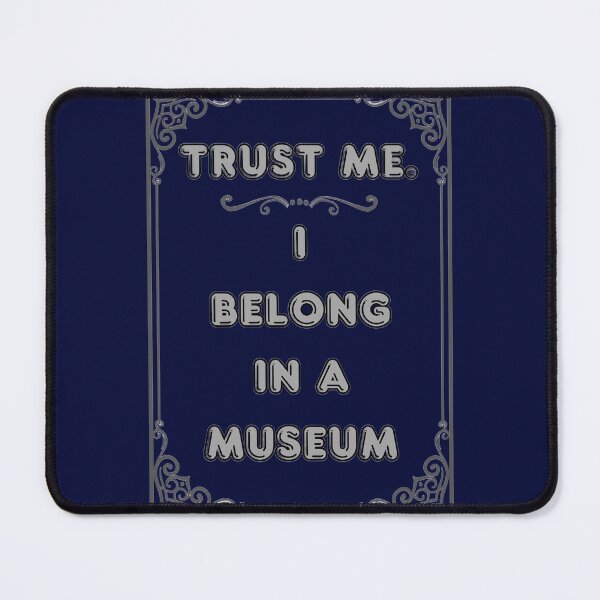 Item preview, TRUST ME. I BELONG IN A MUSEUM designed and sold by Ferndragons.