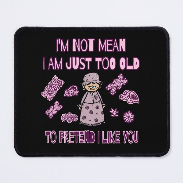 Item preview, I'm Not Mean I Am Just Too Old To Pretend I like You designed and sold by AlchemyColor.