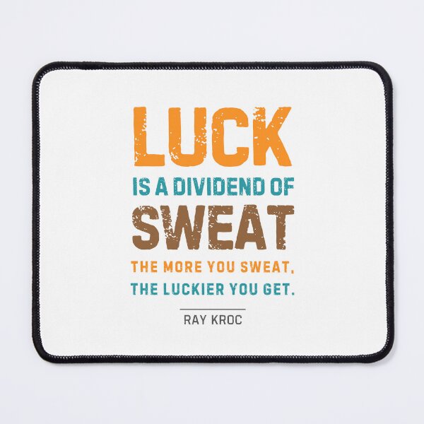 Item preview, “Luck is a dividend of sweat. The more you sweat, the luckier you get.” Ray Kroc designed and sold by Sketch-Shack.