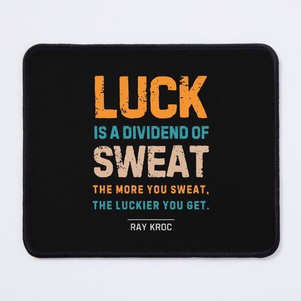 Item preview, “Luck is a dividend of sweat. The more you sweat, the luckier you get.” Ray Kroc designed and sold by Sketch-Shack.