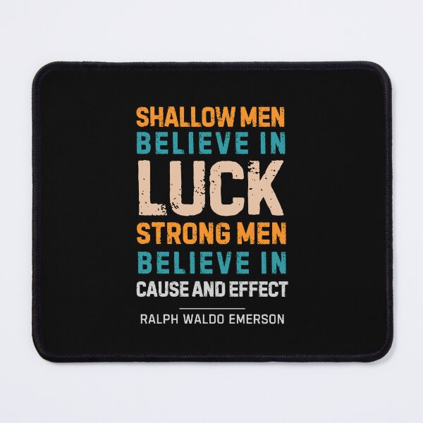 Item preview, “Shallow men believe in luck. Strong men believe in cause and effect.” Ralph Waldo Emerson designed and sold by Sketch-Shack.