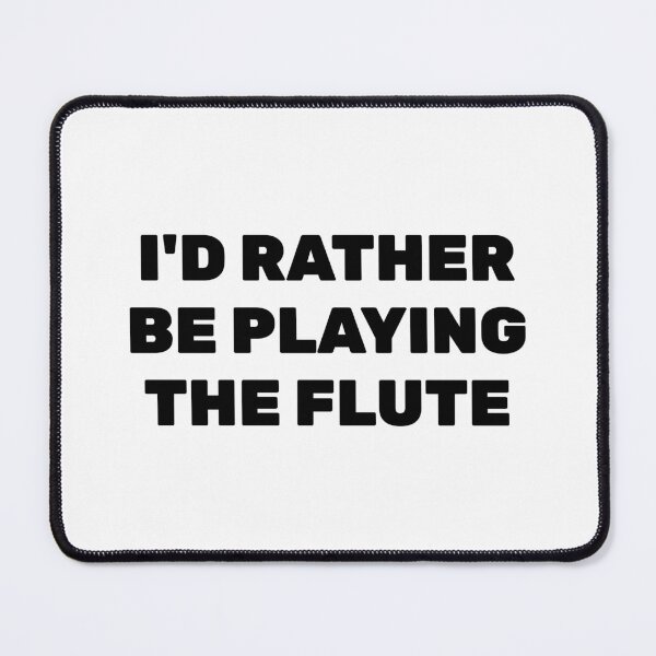 Item preview, Id Rather Be Playing The Flute   designed and sold by Inspirationmotivation.