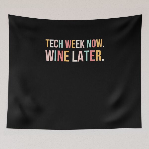 Item preview, Cute Tech week now. Wine later. funny tech Week Theatre designed and sold by snowry.