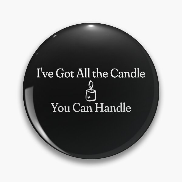 Item preview, I've Got All the Candle You Can Handle designed and sold by HippieFarms11.