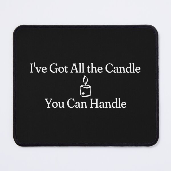 Item preview, I've Got All the Candle You Can Handle designed and sold by HippieFarms11.