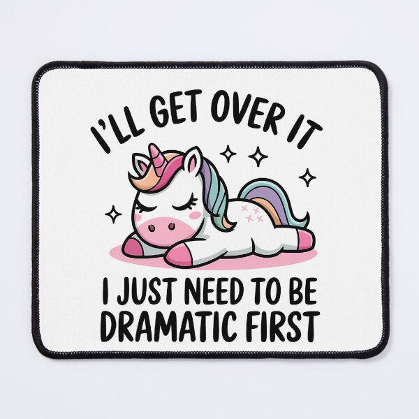 Item preview, I'll get over it, I just need to be dramatic first Unicorn Drama Queen Fun designed and sold by TheWizArt.