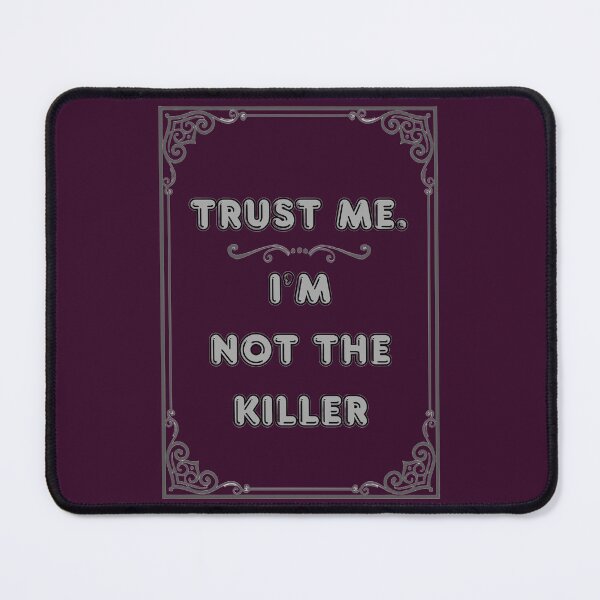 Item preview, TRUST ME.I'M NOT THE KILLER designed and sold by Ferndragons.