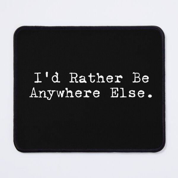 Item preview, I'd Rather Be Anywhere Else Misanthropic Gift Idea Introvert designed and sold by HosvPrint .s.
