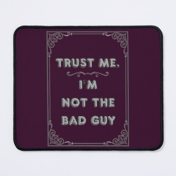 Item preview, TRUST ME.I'M NOT THE BAD GUY designed and sold by Ferndragons.