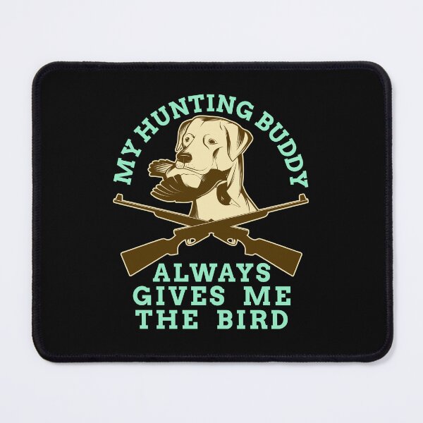 Item preview, My Hunting Buddy Always Gives Me The Bird Hunting Dog designed and sold by jaygo.