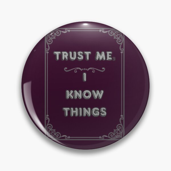 Item preview, TRUST ME. I KNOW THINGS designed and sold by Ferndragons.