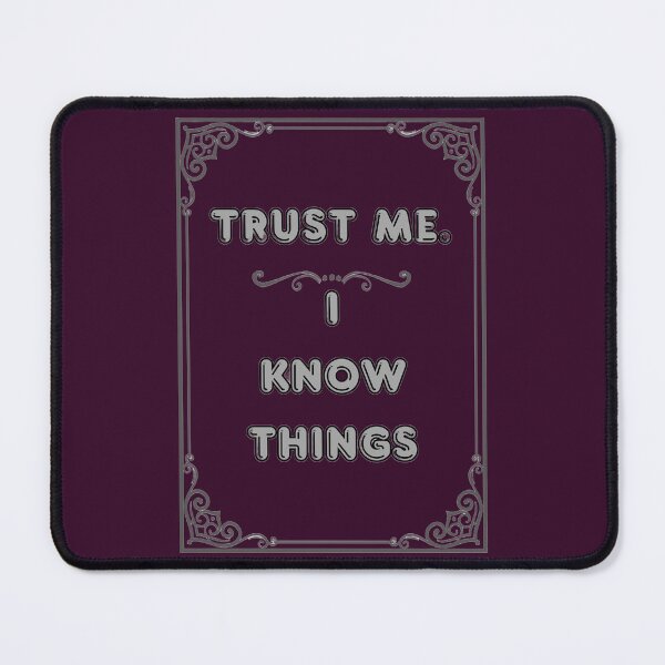 Item preview, TRUST ME. I KNOW THINGS designed and sold by Ferndragons.