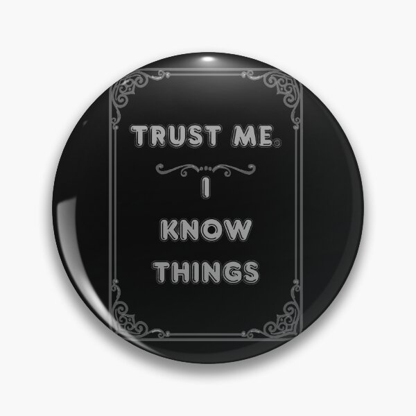 Item preview, TRUST ME. I KNOW THINGS designed and sold by Ferndragons.