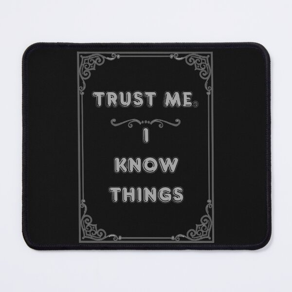 Item preview, TRUST ME. I KNOW THINGS designed and sold by Ferndragons.