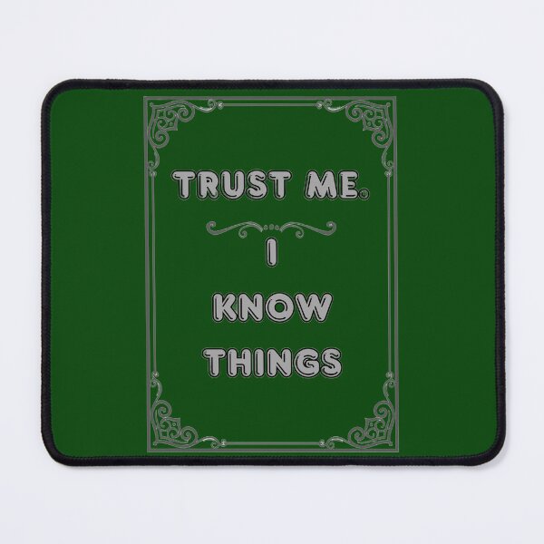 Item preview, TRUST ME. I KNOW THINGS designed and sold by Ferndragons.