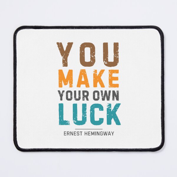 Item preview, "You make your own luck." - Ernest Hemingway designed and sold by Sketch-Shack.
