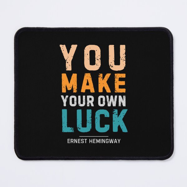 Item preview, "You make your own luck." - Ernest Hemingway designed and sold by Sketch-Shack.