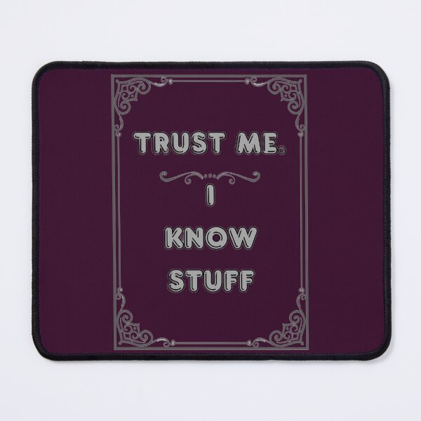 Item preview, TRUST ME. I KNOW STUFF designed and sold by Ferndragons.