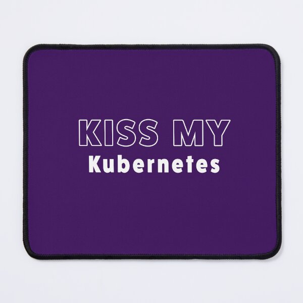 Item preview, Kiss my Kubernetes designed and sold by Incognito Design.