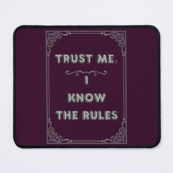 Item preview, TRUST ME. I KNOW THE RULES designed and sold by Ferndragons.