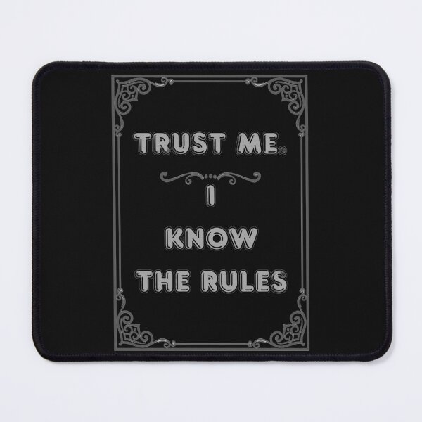 Item preview, TRUST ME. I KNOW THE RULES designed and sold by Ferndragons.