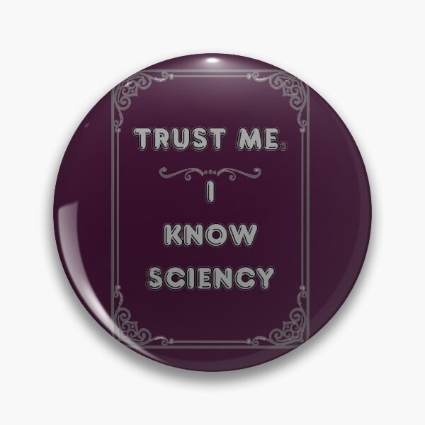 Item preview, TRUST ME. I KNOW SCIENCY designed and sold by Ferndragons.