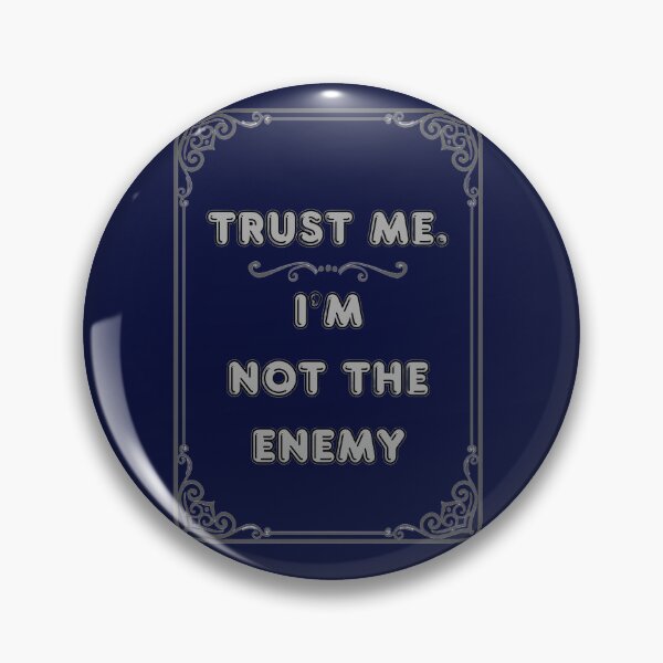 Item preview, TRUST ME. I'M NOT THE ENEMY designed and sold by Ferndragons.