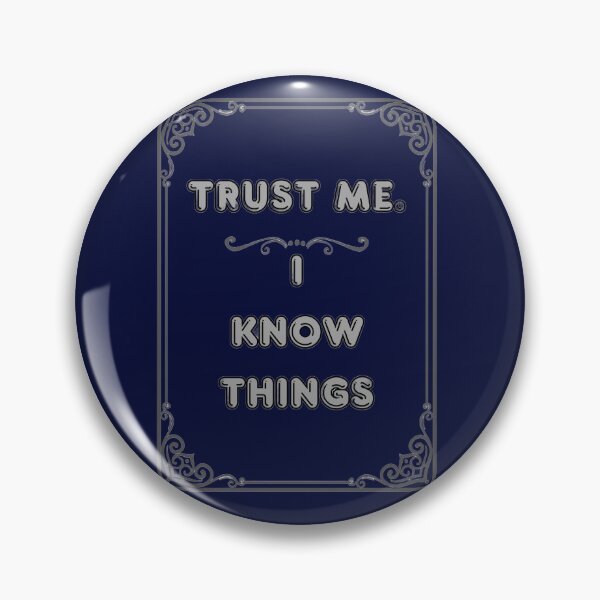 Item preview, TRUST ME. I KNOW THINGS designed and sold by Ferndragons.