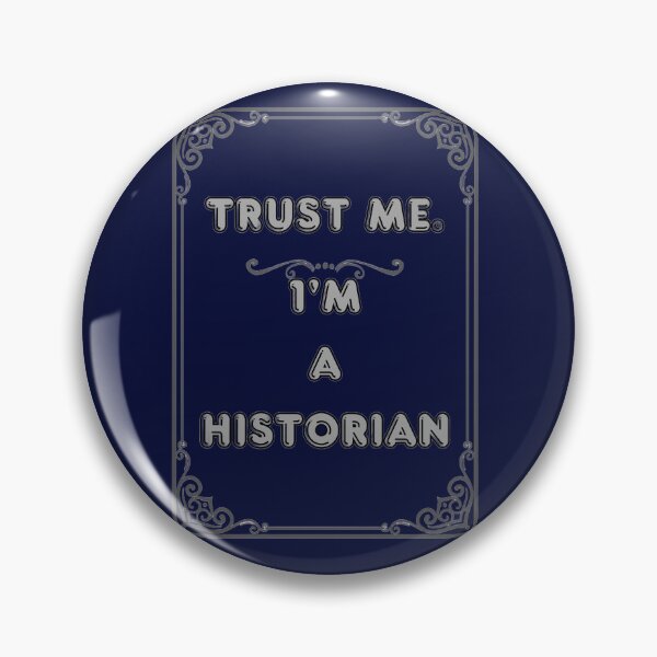 Item preview, TRUST ME. I'M A HISTORIAN designed and sold by Ferndragons.