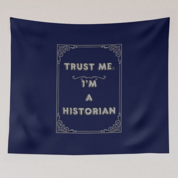 Item preview, TRUST ME. I'M A HISTORIAN designed and sold by Ferndragons.