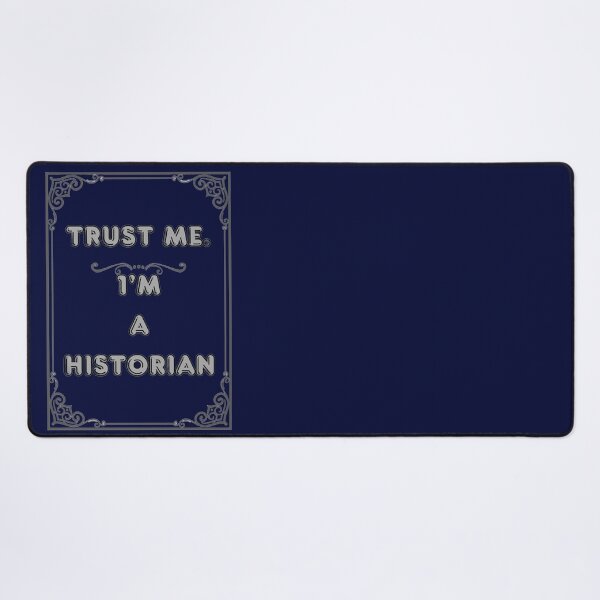 Item preview, TRUST ME. I'M A HISTORIAN designed and sold by Ferndragons.