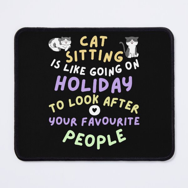 Item preview, Cat sitting is like going on holiday to look after your favourite people designed and sold by BritishDelights.