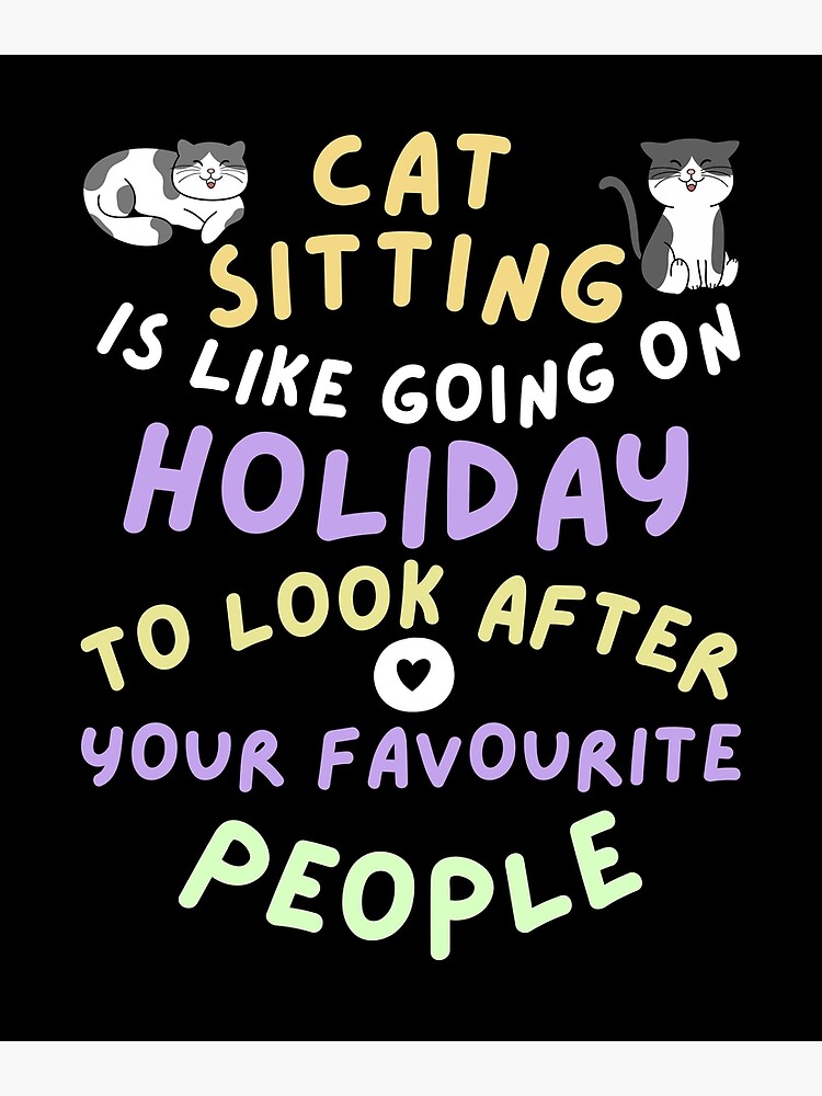Cat sitting is like going on holiday to look after your favourite