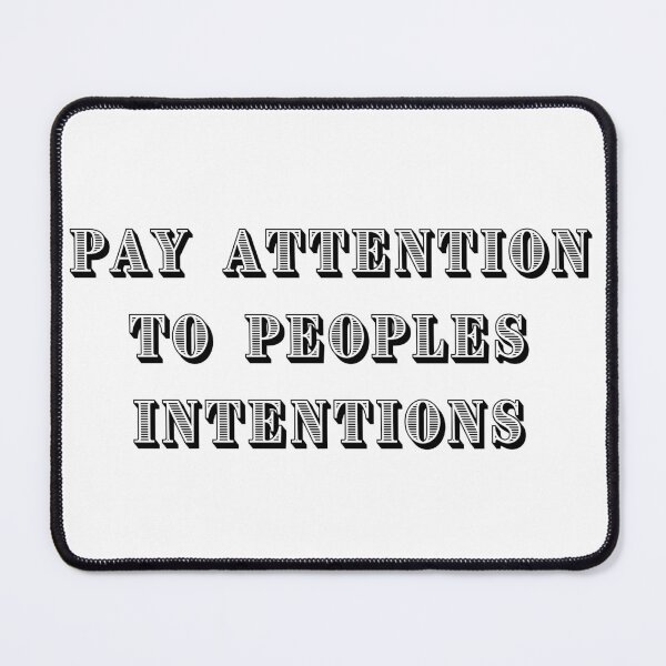 Item preview, Pay Attention To Peoples Intentions designed and sold by designbyjacques.