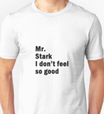 Mr. Stark I don't feel so good Unisex T-Shirt