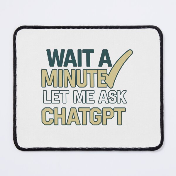 Item preview, Wait a Minute Let Me Ask Chatgpt designed and sold by artofProduct.