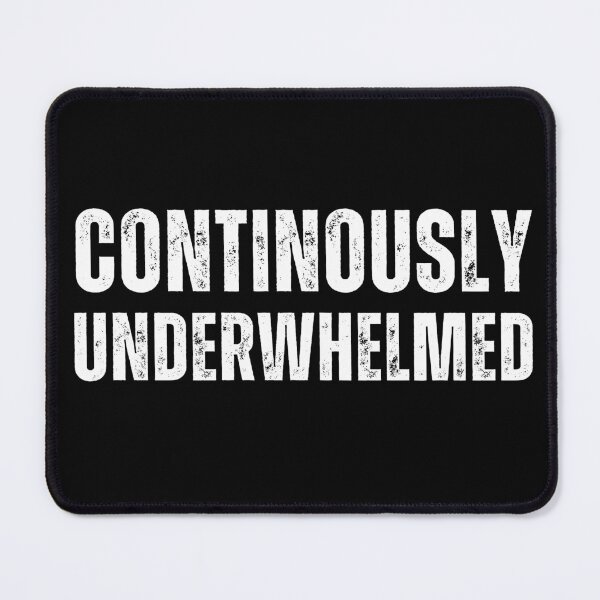 Item preview, Continuously Underwhelmed designed and sold by LewpyG.