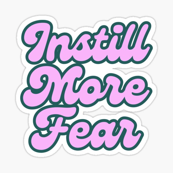 INSTILL MORE FEAR Sticker