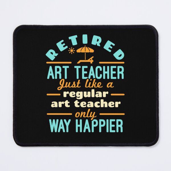 Item preview, Retired Art Teacher Teaching Retirement Happier designed and sold by jaygo.