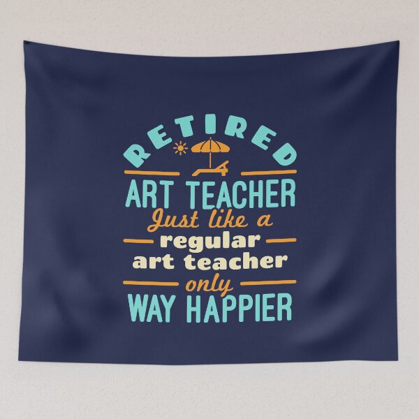 Item preview, Retired Art Teacher Teaching Retirement Happier designed and sold by jaygo.