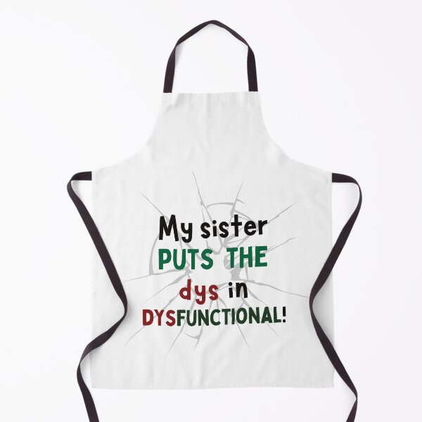 Item preview, My Sister Puts the "Dys" in Dysfunctional – Funny Family Design designed and sold by Fredster1966.