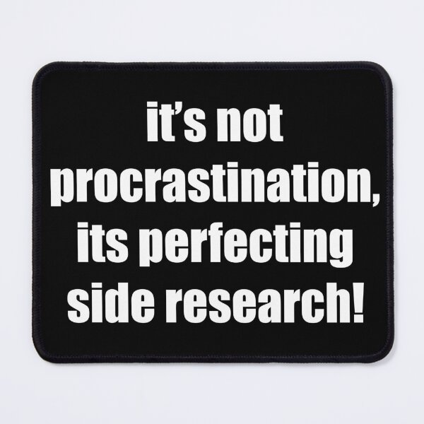 Item preview, It's not procrastination designed and sold by TheArtistCelo.