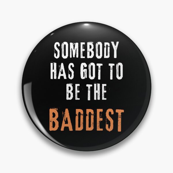 Item preview, Somebody has got to be the baddest designed and sold by Bauerthreads.