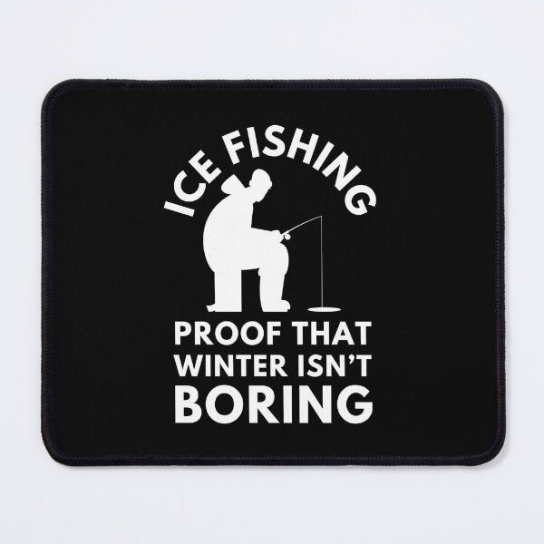 Item preview, Ice Fishing Proof that Winter Isn't Boring | Ice Fishing designed and sold by Haministic.