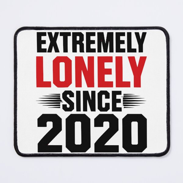 Item preview, Extremely lonely since 2020 designed and sold by JonathanP514.